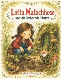 Lotta Matschhose und die kichernde Pfütze