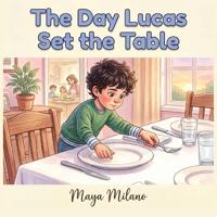 The Day Lucas Set the Table
