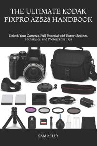 The Ultimate Kodak Pixpro Az528 Handbook