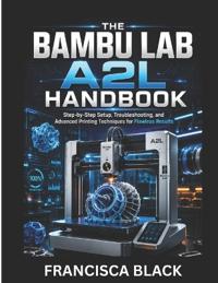 The Bambu Lab A2l Handbook