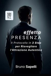 EFFETTO PRESENZA - Il Protocollo in 3 Step per Risvegliare l'Attrazione Autentica