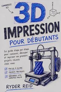 IMPRESSION 3D POUR LES DÉBUTANTS