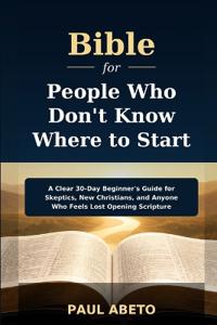 Bible for People Who Don't Know Where to Start