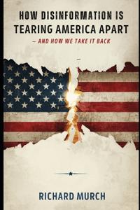 How Disinformation Is Tearing America Apart