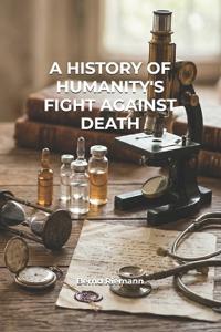 A History of Humanity's Fight Against Death