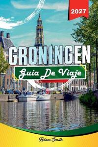 Guía de Viaje Groningen 2027