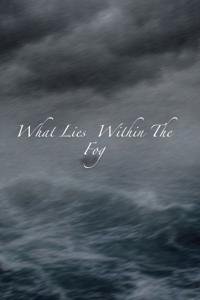 What Lies Within The Fog