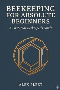 Beekeeping for Absolute Beginners