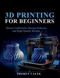 3D PRINTING FOR BEGINNERS