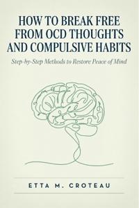 How to Break Free from OCD Thoughts and Compulsive Habits