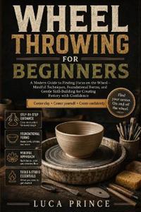 WHEEL THROWING FOR BEGINNERS