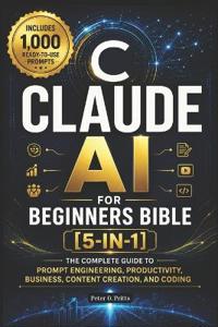 Claude AI for Beginners Bible [5-in-1]