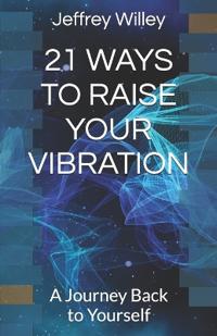 21 WAYS TO RAISE YOUR VIBRATION