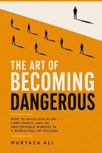The Art of Becoming Dangerous