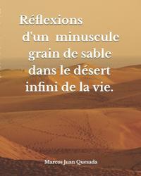 Réflexions d'un minuscule grain de sable dans le désert infini de la vie.