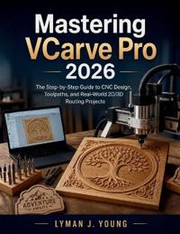 Mastering VCarve Pro 2026