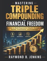 Mastering Triple Compounding for Financial Freedom