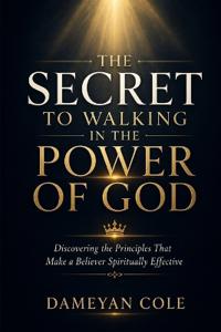 The Secret To Walking In The Power Of God