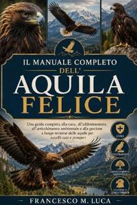 Il Manuale Completo Dell'aquila Felice