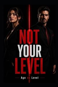 NOT YOUR LEVEL