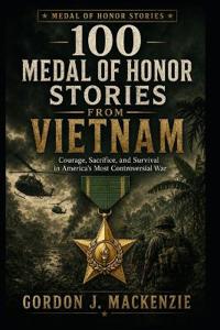 100 Medal of Honor Stories from Vietnam