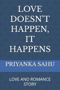 LOVE DOESN'T HAPPEN, IT HAPPENS