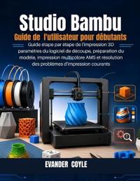 Studio Bambu Guide de l'utilisateur pour débutants
