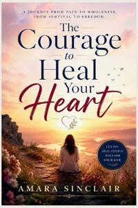 The Courage to Heal Your Heart