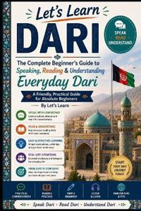 The Complete Beginner's Guide to Speaking, Reading & Understanding Everyday Dari