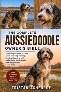 The Complete Aussiedoodle Owner's Bible