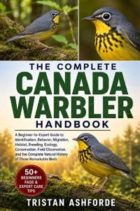 The Complete Canada Warbler Handbook