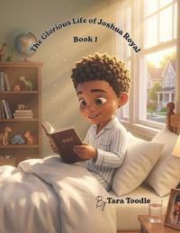 The Glorious Life of Joshua Royal Book 1