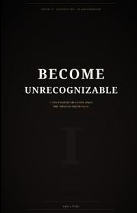 Become Unrecognizable