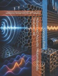 Advanced Acoustic Metamaterials (Volume-III)