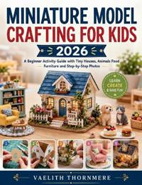 MINIATURE MODEL CRAFTING FOR KIDS 2026