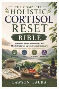 The Complete Holistic Cortisol Reset Bible