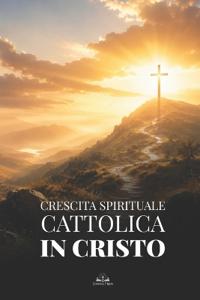 Crescita Spirituale Cattolica in Cristo