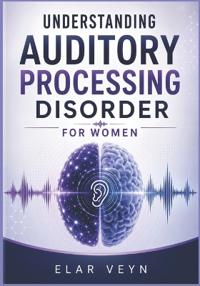 Understanding Auditory Processing Disorder for Women