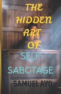 The Hidden Art of Self-Sabotage