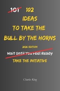 102 Ideas To Take The Bull By The Horns
