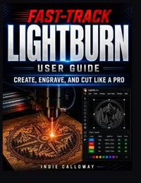 The Fast-Track LightBurn User Guide