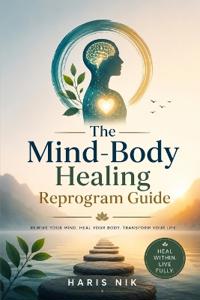 The Mind-Body Healing Reprogram Guide