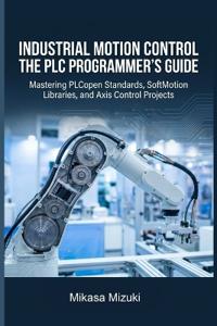 INDUSTRIAL MOTION CONTROL THE PLC PROGRAMMER'S GUIDE