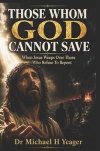 THOSE WHOM GOD CANNOT SAVE