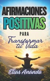 AFIRMACIONES POSITIVAS PARA TRANSFORMAR TU VIDA