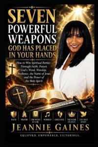 Seven Powerful Weapons God Has Placed In Your Hands