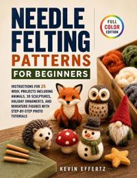Needle Felting Patterns for Beginners