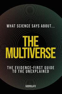 What Science Says About... The Multiverse