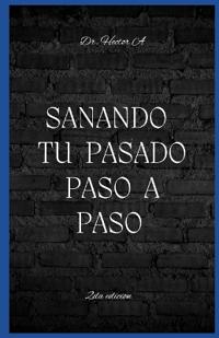 Sanando Tu Pasado Paso a paso