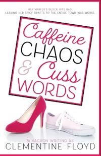 Caffeine, Chaos and Cusswords